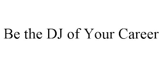 BE THE DJ OF YOUR CAREER