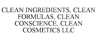 CLEAN INGREDIENTS, CLEAN FORMULAS, CLEAN CONSCIENCE, CLEAN COSMETICS LLC