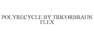 POLYRECYCLE BY TRICORBRAUN FLEX