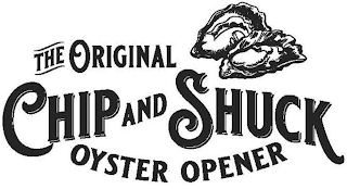 THE ORIGINAL CHIP AND SHUCK OYSTER OPENER