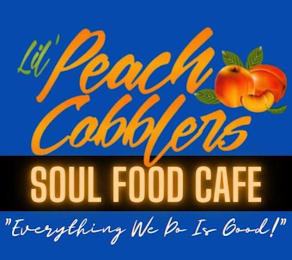 LIL PEACH COBBLERS SOUL FOOD CAFE "EVERYTHING WE DO IS GOOD!"