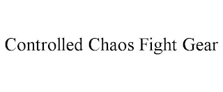 CONTROLLED CHAOS FIGHT GEAR