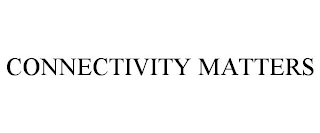 CONNECTIVITY MATTERS