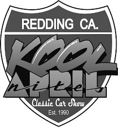 REDDING CA. KOOL APRIL NITES CLASSIC CAR SHOW EST. 1990