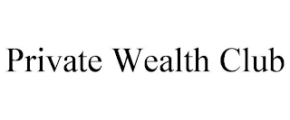 PRIVATE WEALTH CLUB