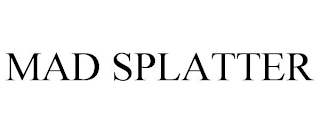 MAD SPLATTER