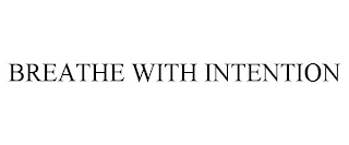 BREATHE WITH INTENTION