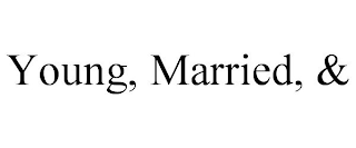 YOUNG, MARRIED, &