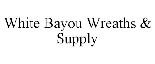 WHITE BAYOU WREATHS & SUPPLY