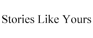 STORIES LIKE YOURS