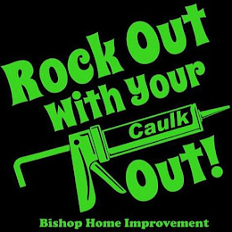 ROCK OUT WITH YOUR CAULK OUT