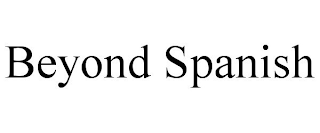 BEYOND SPANISH