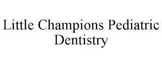 LITTLE CHAMPIONS PEDIATRIC DENTISTRY