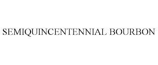 SEMIQUINCENTENNIAL BOURBON
