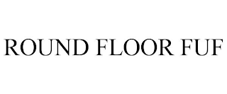 ROUND FLOOR FUF