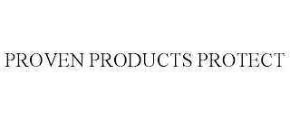 PROVEN PRODUCTS PROTECT