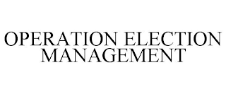 OPERATION ELECTION MANAGEMENT