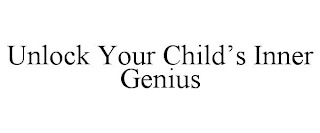 UNLOCK YOUR CHILD'S INNER GENIUS