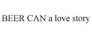 BEER CAN A LOVE STORY