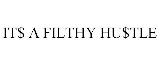 IT$ A FILTHY HU$TLE