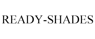 READY-SHADES