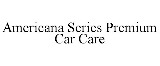AMERICANA SERIES PREMIUM CAR CARE
