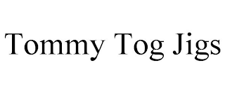 TOMMY TOG JIGS