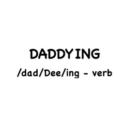 DADDYING/DAD/DEE/ING - VERB