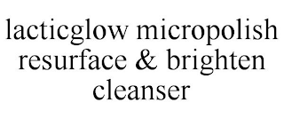 LACTICGLOW MICROPOLISH RESURFACE & BRIGHTEN CLEANSER