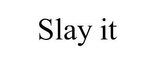 SLAY IT