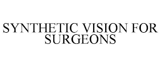 SYNTHETIC VISION FOR SURGEONS