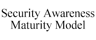 SECURITY AWARENESS MATURITY MODEL