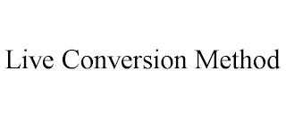 LIVE CONVERSION METHOD