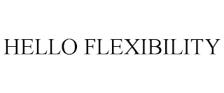 HELLO FLEXIBILITY