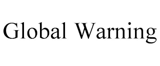 GLOBAL WARNING