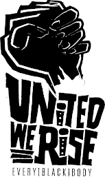 UNITED WE RISE EVERY [BLACK] BODY