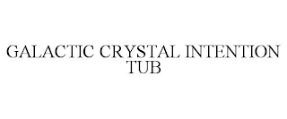 GALACTIC CRYSTAL INTENTION TUB