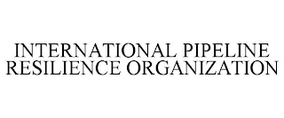 INTERNATIONAL PIPELINE RESILIENCE ORGANIZATION