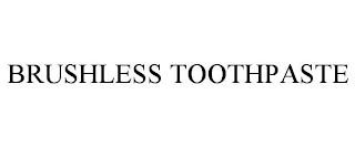 BRUSHLESS TOOTHPASTE