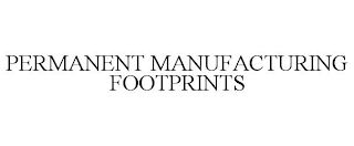 PERMANENT MANUFACTURING FOOTPRINTS