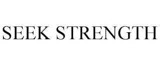 SEEK STRENGTH