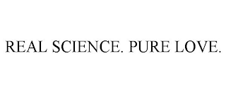 REAL SCIENCE. PURE LOVE.