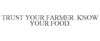 TRUST YOUR FARMER. KNOW YOUR FOOD.