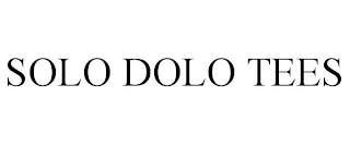 SOLO DOLO TEES