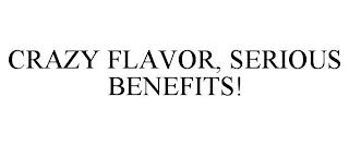 CRAZY FLAVOR, SERIOUS BENEFITS!