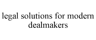 LEGAL SOLUTIONS FOR MODERN DEALMAKERS