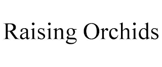 RAISING ORCHIDS