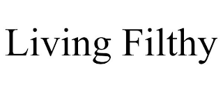 LIVING FILTHY