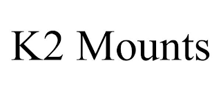 K2 MOUNTS