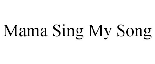 MAMA SING MY SONG